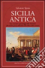 Sicilia antica. Usi, costumi e personaggi dalla Preistoria alla società greca, nell'isola culla della civiltà europea libro