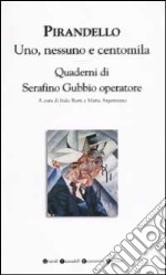 Uno; nessuno e centomila-Quaderni di Serafino Gubbio operatore libro