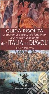 Guida insolita ai misteri, ai segreti, alle leggende, alle curiosità e ai luoghi dell'Italia dei diavoli libro