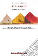 Il mistero delle piramidi. I segreti, la cultura, gli enigmi e la scienza dei grandi monumenti egiziani