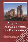 Acquedotti, fontane e terme di Roma antica libro