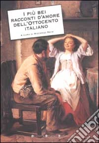 I più bei racconti d'amore dell'Ottocento italiano libro