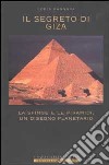 Il segreto di Giza. La Sfinge e le Piramidi, un disegno planetario libro