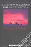 Misteri e segreti delle antiche civiltà. Le piramidi, le costruzioni megalitiche, i 'fuochi sacri', la proto-metallurgia, le navi volanti... libro