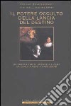 Il potere occulto della Lancia del Destino. Da Costantino il grande a Hitler, da Carlo Magno a Napoleone libro