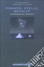 Piramidi, stelle, megaliti. Un enigma dal passato libro