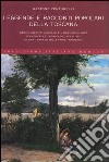 Leggende e racconti popolari della Toscana. Storie inedite, novelle e magie nella voce scanzonata e ironica del folklore di una terra di millenarie tradizioni libro