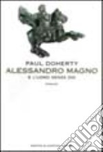 Alessandro Magno e l'uomo senza Dio libro