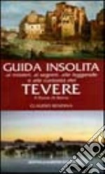 Guida insolita ai misteri, ai segreti, alle leggende e alle curiosità del Tevere libro