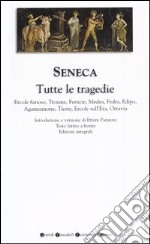 Tutte le tragedie: Ercole furioso-Troiane-Fenicie-Medea-Fedra-Edipo-Agamennone-Tieste-Ercole sull'Eta-Ottavia. Testo latino a fronte. Ediz. integrale libro