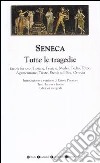 Tutte le tragedie: Ercole furioso-Troiane-Fenicie-Medea-Fedra-Edipo-Agamennone-Tieste-Ercole sull'Eta-Ottavia. Testo latino a fronte. Ediz. integrale libro