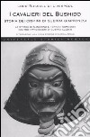 I cavalieri del Bushido. Storia dei crimini di guerra giapponesi. La strage di Nanchino e i crimini commessi contro i prigionieri di guerra alleati libro