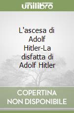 L'ascesa di Adolf Hitler-La disfatta di Adolf Hitler