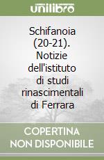 Schifanoia (20-21). Notizie dell'istituto di studi rinascimentali di Ferrara libro