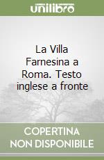 La Villa Farnesina a Roma. Testo inglese a fronte libro
