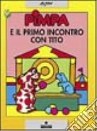 Pimpa e il primo incontro con Tito. Ediz. illustrata libro