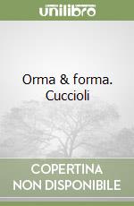 Orma & forma. Cuccioli libro