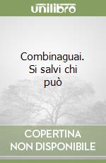 Combinaguai. Si salvi chi può libro