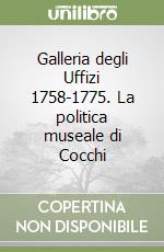 Galleria degli Uffizi 1758-1775. La politica museale di Cocchi