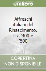 Affreschi italiani del Rinascimento. Tra '400 e '500