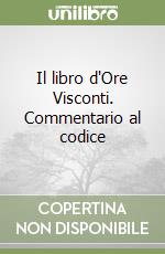 Il libro d'Ore Visconti. Commentario al codice