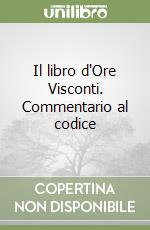 Il libro d'Ore Visconti. Commentario al codice libro