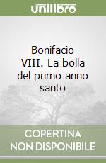 Bonifacio VIII. La bolla del primo anno santo libro