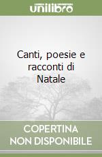 Canti, poesie e racconti di Natale libro