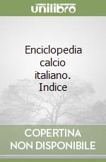 Enciclopedia calcio italiano. Indice libro