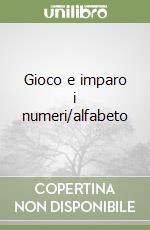 Gioco e imparo i numeri/alfabeto libro