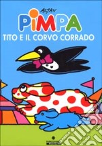 Pimpa, Tito e il corvo Corrado. Ediz. illustrata libro