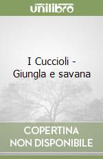 I Cuccioli - Giungla e savana libro