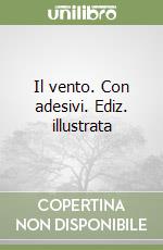 Il vento. Con adesivi. Ediz. illustrata libro