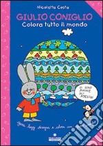 Giulio Coniglio colora tutto il mondo libro