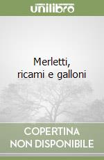 Merletti, ricami e galloni libro