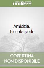 Amicizia. Piccole perle libro