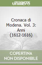 Cronaca di Modena. Vol. 3: Anni (1612-1616) libro