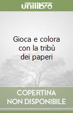 Gioca e colora con la tribù dei paperi libro