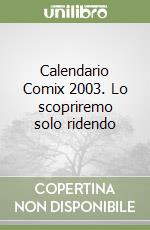 Calendario Comix 2003. Lo scopriremo solo ridendo libro