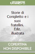 Storie di Coniglietto e i suoi fratellini. Ediz. illustrata libro