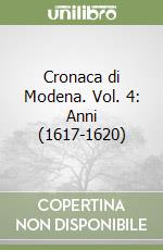 Cronaca di Modena. Vol. 4: Anni (1617-1620) libro