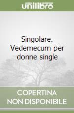 Singolare. Vedemecum per donne single