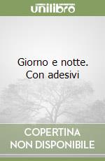 Giorno e notte. Con adesivi libro