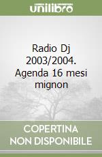 Radio Dj 2003/2004. Agenda 16 mesi mignon libro