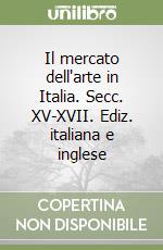 Il mercato dell'arte in Italia. Secc. XV-XVII. Ediz. italiana e inglese