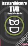 TVB. Ti voglio bastarda libro