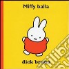 Miffy balla. Ediz. illustrata libro