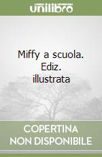 Miffy a scuola. Ediz. illustrata libro