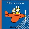 Miffy vola. Ediz. illustrata libro