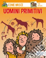 Gli uomini primitivi. Con adesivi. Ediz. illustrata libro